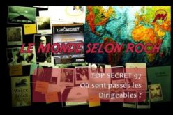 Le Monde selon Roch #06 – Top Secret 97 : où sont passés les Dirigeables ?