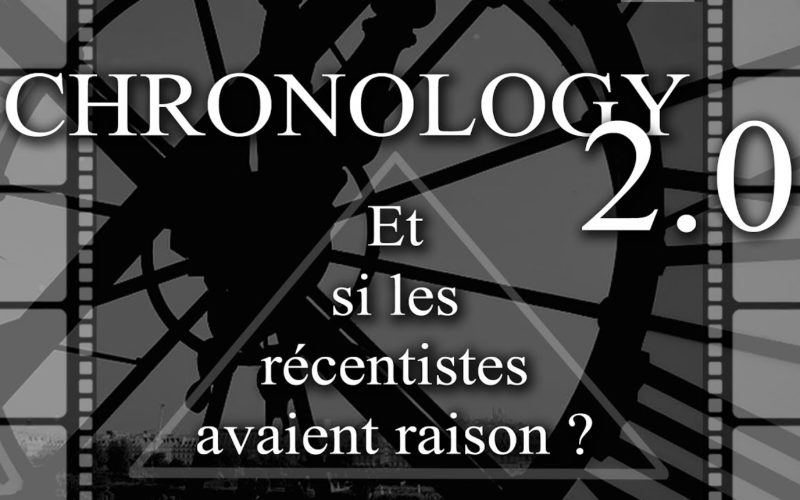 CHRONOLOGY 2.0 – « Et si les récentistes avaient raison ? »
